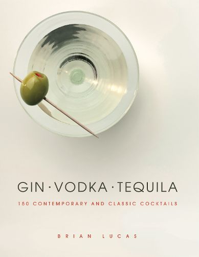 Cover image for Gin Vodka Tequila: 150 Contemporary and Classic Cocktails