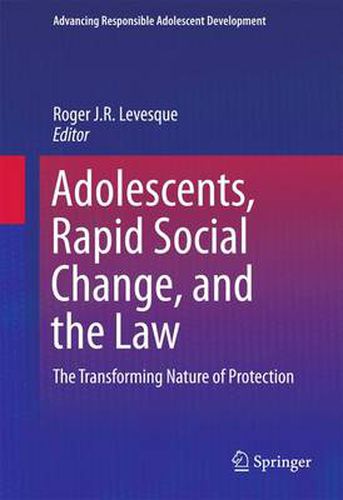 Cover image for Adolescents, Rapid Social Change, and the Law: The Transforming Nature of Protection