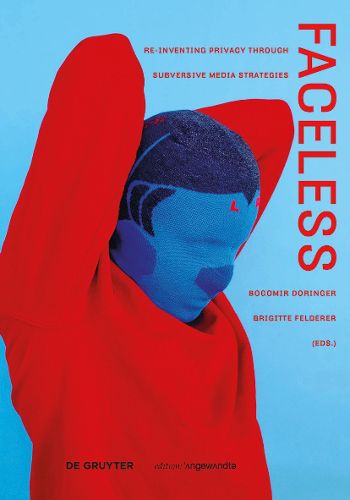 Cover image for Faceless: Re-inventing Privacy Through Subversive Media Strategies