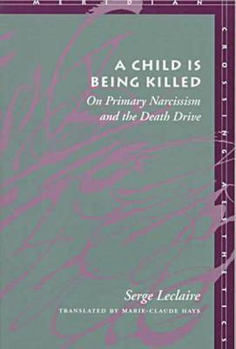 Cover image for A Child Is Being Killed: On Primary Narcissism and the Death Drive