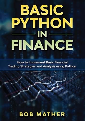 Cover image for Basic Python in Finance: How to Implement Financial Trading Strategies and Analysis using Python