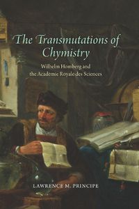 Cover image for The Transmutations of Chymistry: Wilhelm Homberg and the Academie Royale Des Sciences