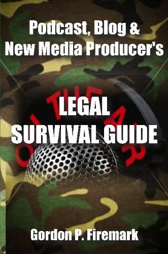 Cover image for The Podcast, Blog & New Media Producer's Legal Survival Guide (paperback)