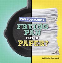 Cover image for Can You Make a Frying Pan Out of Paper?