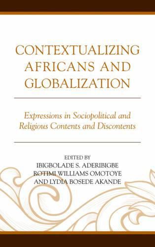 Contextualizing Africans and Globalization: Expressions in Sociopolitical and Religious Contents and Discontents