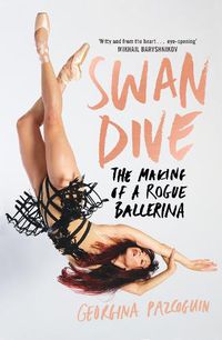 Cover image for Swan Dive: The Making of a Rogue Ballerina
