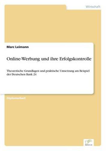 Cover image for Online-Werbung und ihre Erfolgskontrolle: Theoretische Grundlagen und praktische Umsetzung am Beispiel der Deutschen Bank 24