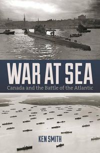 Cover image for War at Sea: Canada and the Battle of the Atlantic