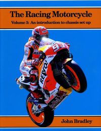 Cover image for The Racing Motorcycle: Volume 3: An Introduction to Chassis Set Up