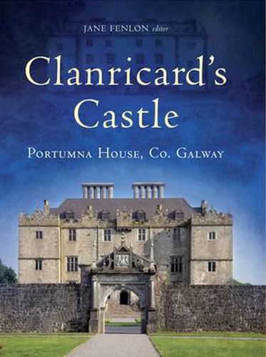 Cover image for Clanricard's Castle: Portumna House, Co. Galway