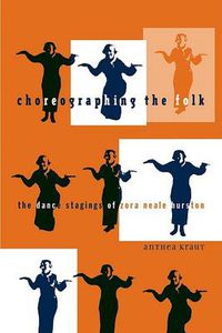 Cover image for Choreographing the Folk: The Dance Stagings of Zora Neale Hurston