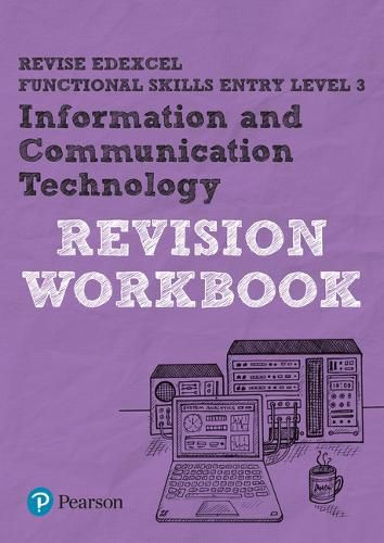 Cover image for Pearson REVISE Edexcel Functional Skills ICT Entry Level 3 Workbook: for home learning, 2022 and 2023 assessments and exams