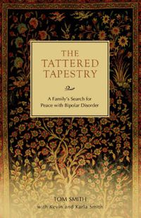 Cover image for The Tattered Tapestry: A Family's Search for Peace with Bipolar Disorder