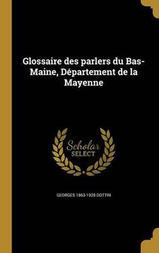 Glossaire Des Parlers Du Bas-Maine, Departement de La Mayenne