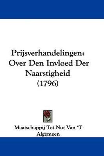 Cover image for Prijsverhandelingen: Over Den Invloed Der Naarstigheid (1796)