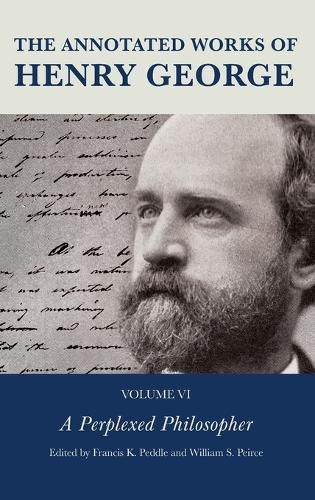 The Annotated Works of Henry George: A Perplexed Philosopher