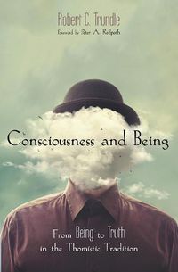 Cover image for Consciousness and Being: From Being to Truth in the Thomistic Tradition