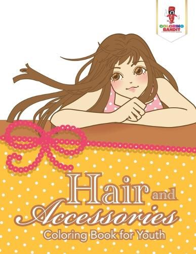 Hair and Accessories: Coloring Book for Youth