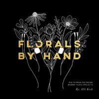 Cover image for Florals By Hand: How to Draw and Design Modern Floral Projects