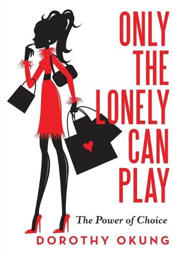 Cover image for Only the Lonely Can Play: The Power of Choice