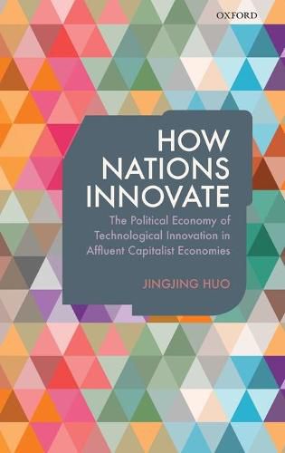 Cover image for How Nations Innovate: The Political Economy of Technological Innovation in Affluent Capitalist Economies