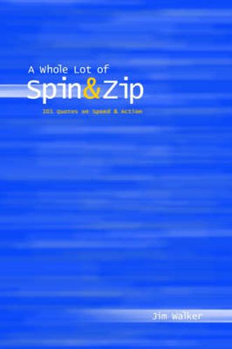 Whole Lot of Spin & Zip: 101 Quotes on Speed & Action