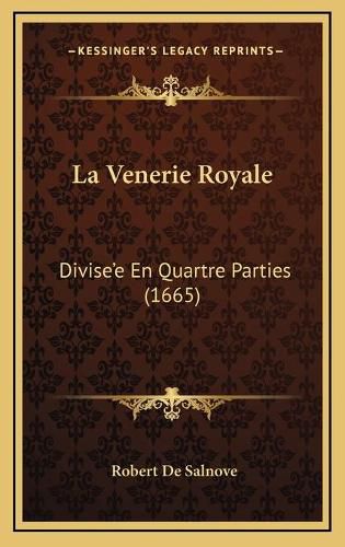 La Venerie Royale: Divise'e En Quartre Parties (1665)