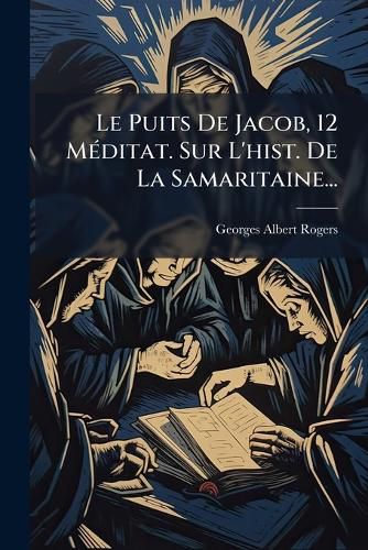 Cover image for Le Puits de Jacob, 12 M Ditat. Sur L'Hist. de La Samaritaine...