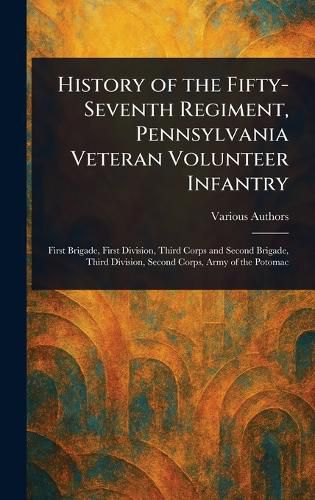 Cover image for History of the Fifty-Seventh Regiment, Pennsylvania Veteran Volunteer Infantry