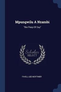 Cover image for Mpungwilu a Nzambi: The Peep of Day