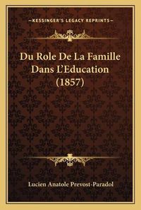 Cover image for Du Role de La Famille Dans L'Education (1857)