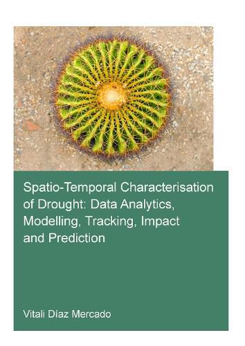 Cover image for Spatio-temporal characterisation of drought: data analytics, modelling, tracking, impact and prediction