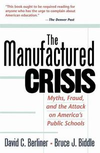 Cover image for The Manufactured Crisis: Myths, Fraud, And The Attack On America's Public Schools