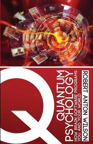 Quantum Psychology: How Brain Software Programs You and Your World