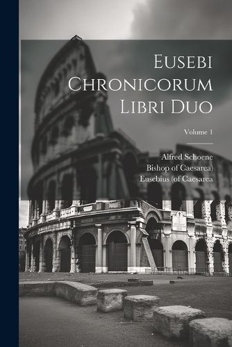 Cover image for Eusebi Chronicorum Libri Duo; Volume 1