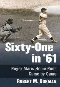 Cover image for Sixty-One in '61: Roger Maris Home Runs Game-by-Game