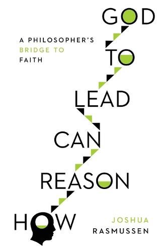 Cover image for How Reason Can Lead to God - A Philosopher"s Bridge to Faith