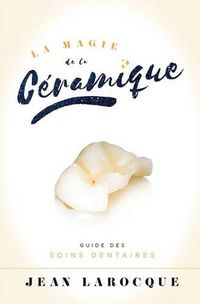 Cover image for La Magie de la Ceramique: Guide Des Soins Dentaires