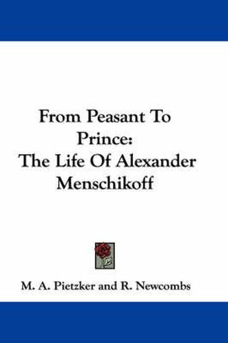 Cover image for From Peasant to Prince: The Life of Alexander Menschikoff