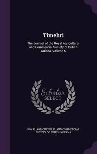 Cover image for Timehri: The Journal of the Royal Agricultural and Commercial Society of British Guiana, Volume 5