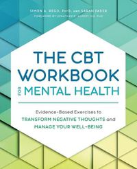 Cover image for The CBT Workbook for Mental Health: Evidence-Based Exercises to Transform Negative Thoughts and Manage Your Well-Being