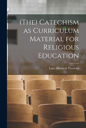 Cover image for (The) Catechism as Curriculum Material for Religious Education