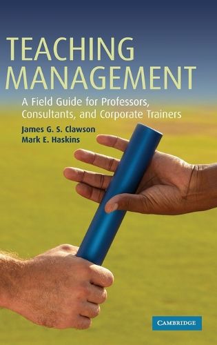 Teaching Management: A Field Guide for Professors, Consultants, and Corporate Trainers