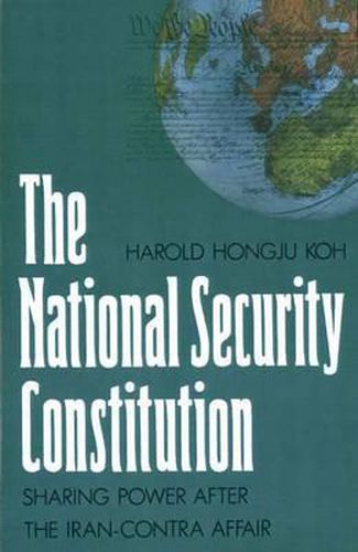 Cover image for The National Security Constitution: Sharing Power after the Iran-Contra Affair