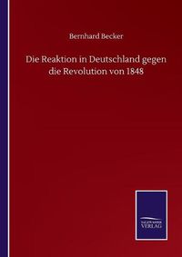 Cover image for Die Reaktion in Deutschland gegen die Revolution von 1848