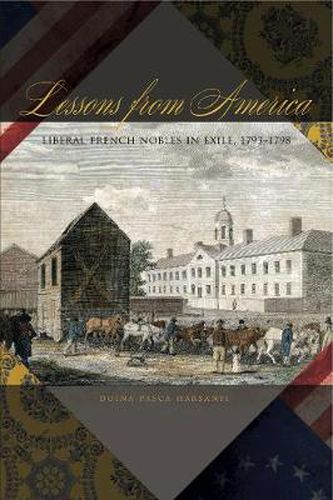 Cover image for Lessons from America: Liberal French Nobles in Exile, 1793-1798