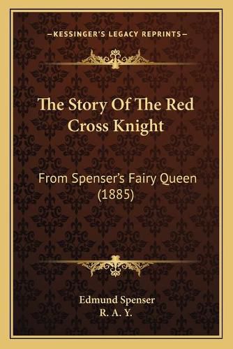 The Story of the Red Cross Knight: From Spenser's Fairy Queen (1885)