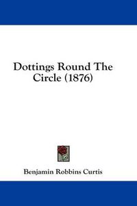 Cover image for Dottings Round the Circle (1876)