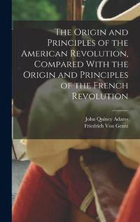 Cover image for The Origin and Principles of the American Revolution, Compared With the Origin and Principles of the French Revolution