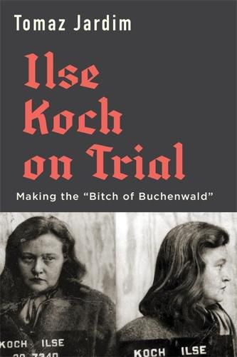 Cover image for Ilse Koch on Trial: Making the  Bitch of Buchenwald